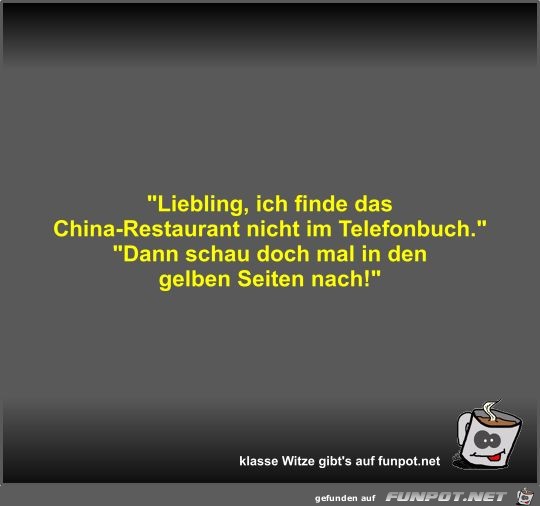 Liebling, ich finde das China-Restaurant nicht im...