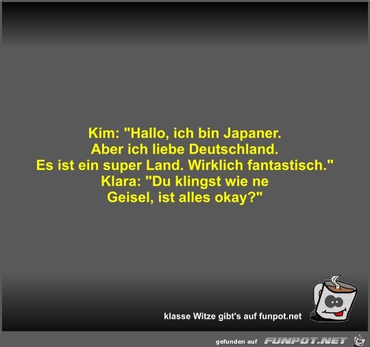 Kim: Hallo, ich bin Japaner Kim: Hallo, ich bin Japaner