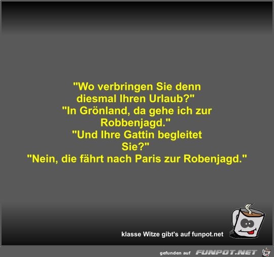 Wo verbringen Sie denn diesmal Ihren Urlaub? Wo verbringen Sie denn diesmal Ihren Urlaub?