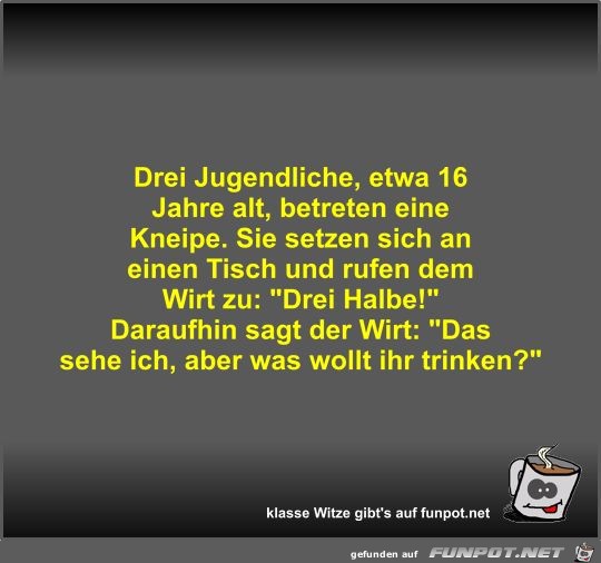 Drei Jugendliche, etwa 16 Jahre alt, betreten eine Kneipe Drei Jugendliche, etwa 16 Jahre alt, betreten eine Kneipe