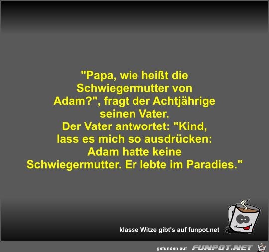 Papa, wie heißt die Schwiegermutter von Adam? Papa, wie heißt die Schwiegermutter von Adam?
