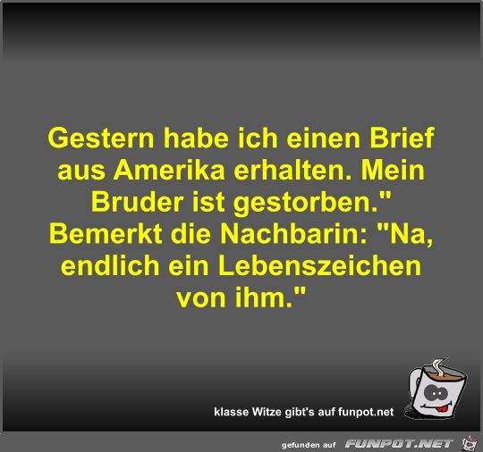 Gestern habe ich einen Brief aus Amerika erhalten Gestern habe ich einen Brief aus Amerika erhalten