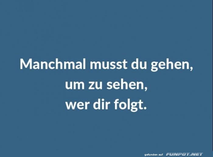 manchmal-musst-du-gehen-um-zu-sehen-wer-dir-folgt manchmal-musst-du-gehen-um-zu-sehen-wer-dir-folgt