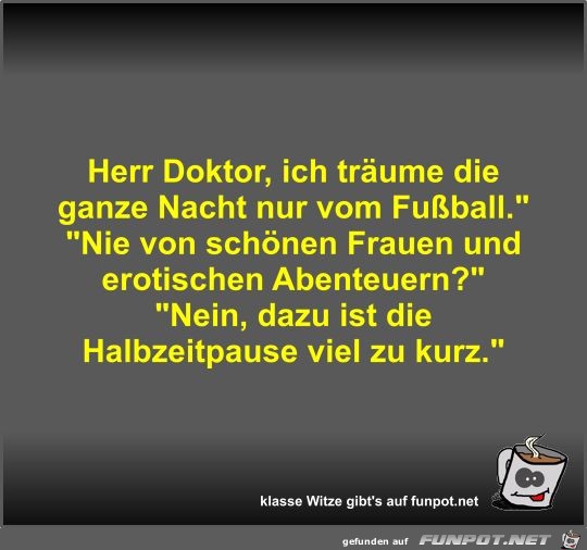 Herr Doktor, ich träume die ganze Nacht nur vom Fußball Herr Doktor, ich träume die ganze Nacht nur vom Fußball