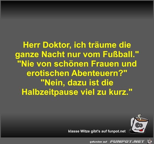 Herr Doktor, ich trume die ganze Nacht nur vom Fuball