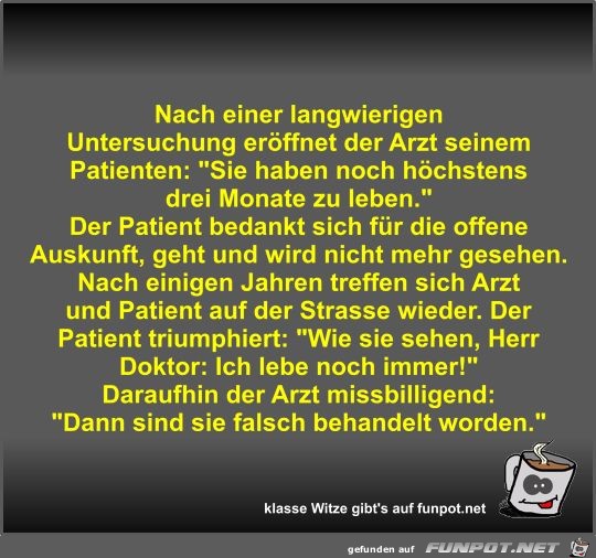 Nach einer langwierigen Untersuchung eröffnet der Arzt... Nach einer langwierigen Untersuchung eröffnet der Arzt...