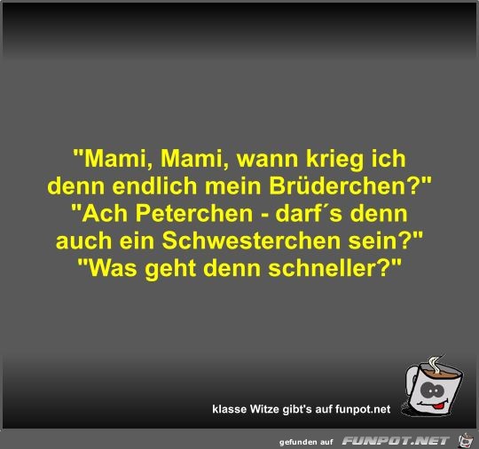 Mami, Mami, wann krieg ich denn endlich mein Brüderchen? Mami, Mami, wann krieg ich denn endlich mein Brüderchen?