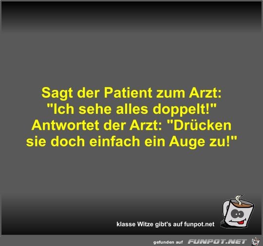 Sagt der Patient zum Arzt