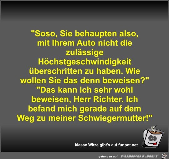 Soso, Sie behaupten also, mit Ihrem Auto nicht die... Soso, Sie behaupten also, mit Ihrem Auto nicht die...