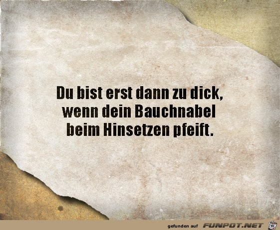 Du bist erst dann zu dick..