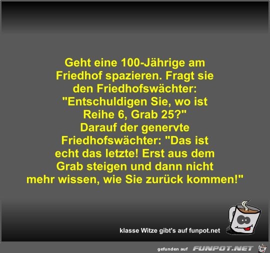 Geht eine 100-Jährige am Friedhof spazieren Geht eine 100-Jährige am Friedhof spazieren