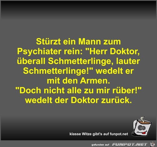 Stürzt ein Mann zum Psychiater rein Stürzt ein Mann zum Psychiater rein