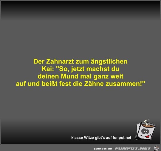 Der Zahnarzt zum ängstlichen Kai Der Zahnarzt zum ängstlichen Kai