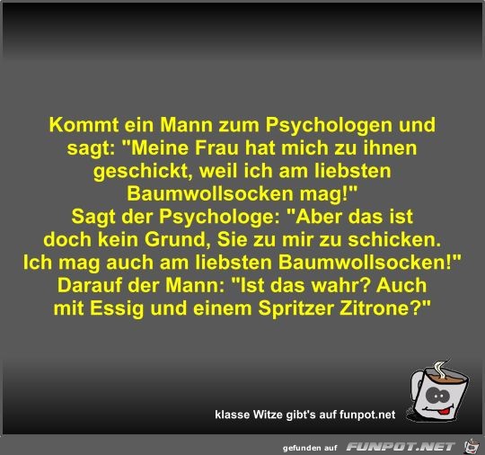 Kommt ein Mann zum Psychologen und sagt Kommt ein Mann zum Psychologen und sagt