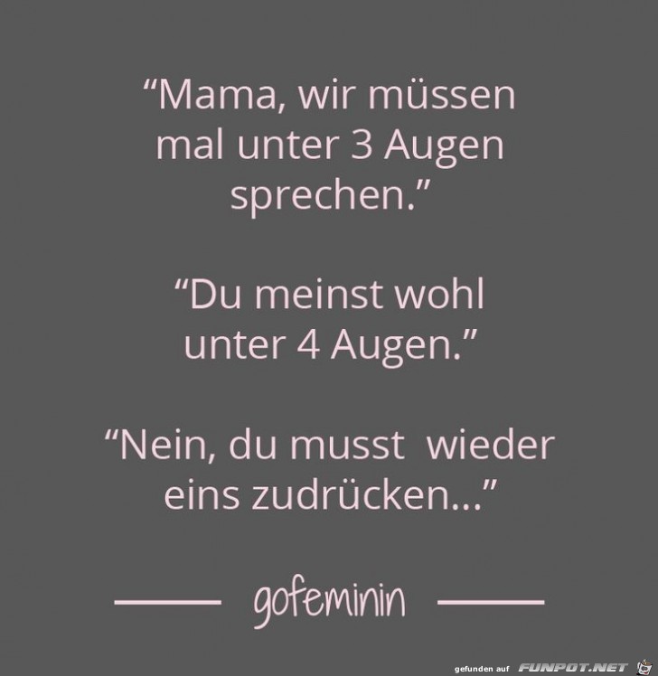 Mama, wir müssen mal unter drei Augen sprechen Mama, wir müssen mal unter drei Augen sprechen