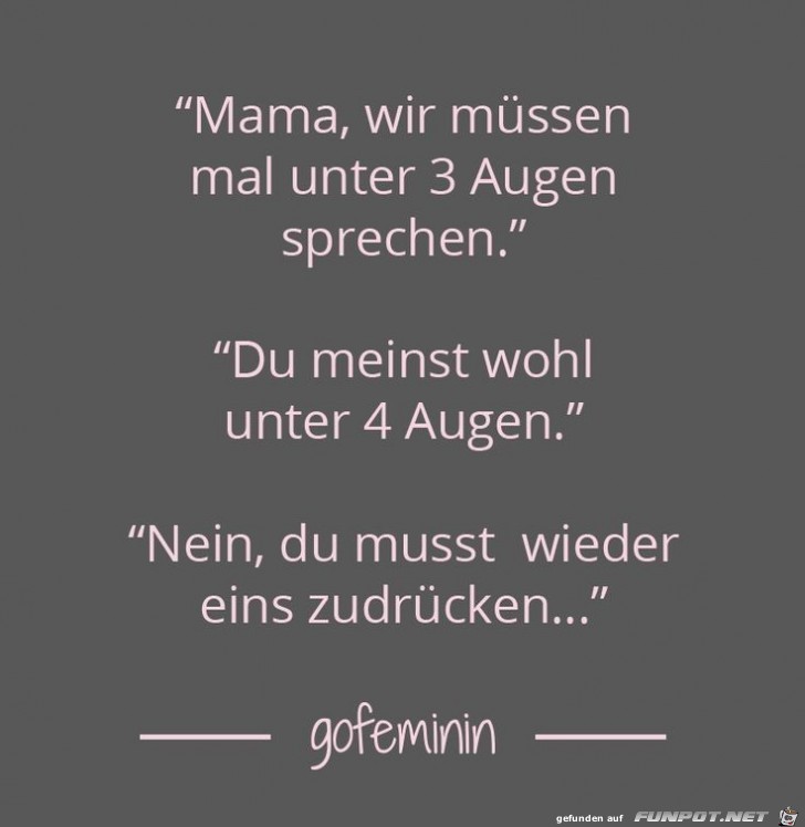 Mama, wir mssen mal unter drei Augen sprechen