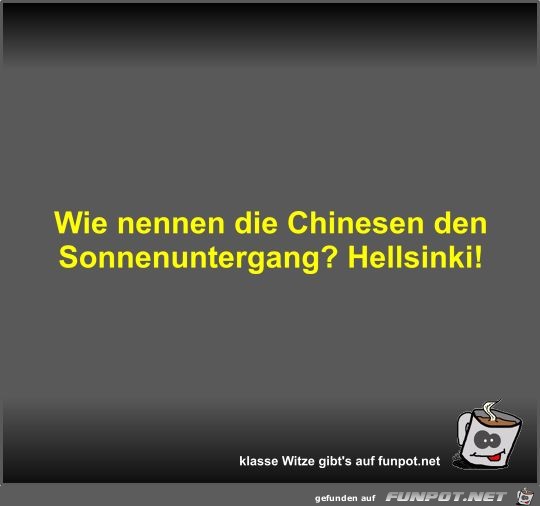 Wie nennen die Chinesen den Sonnenuntergang? Wie nennen die Chinesen den Sonnenuntergang?
