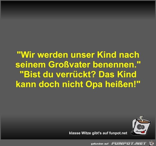 Wir werden unser Kind nach seinem Großvater benennen Wir werden unser Kind nach seinem Großvater benennen