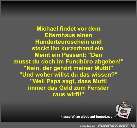 Michael findet vor dem Elternhaus einen Hunderteuroschein... Michael findet vor dem Elternhaus einen Hunderteuroschein...