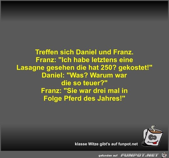 Treffen sich Daniel und Franz Treffen sich Daniel und Franz