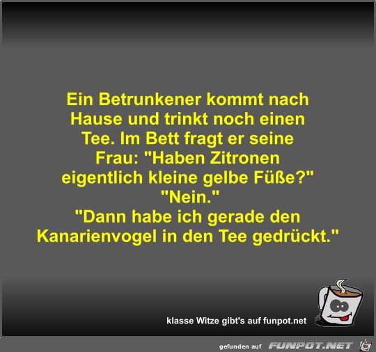 Ein Betrunkener kommt nach Hause und trinkt noch einen Tee Ein Betrunkener kommt nach Hause und trinkt noch einen Tee