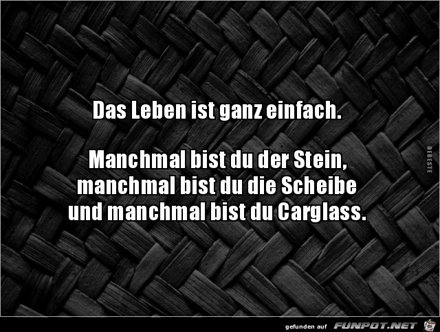 das Leben ist ganz einfach..... das Leben ist ganz einfach.....