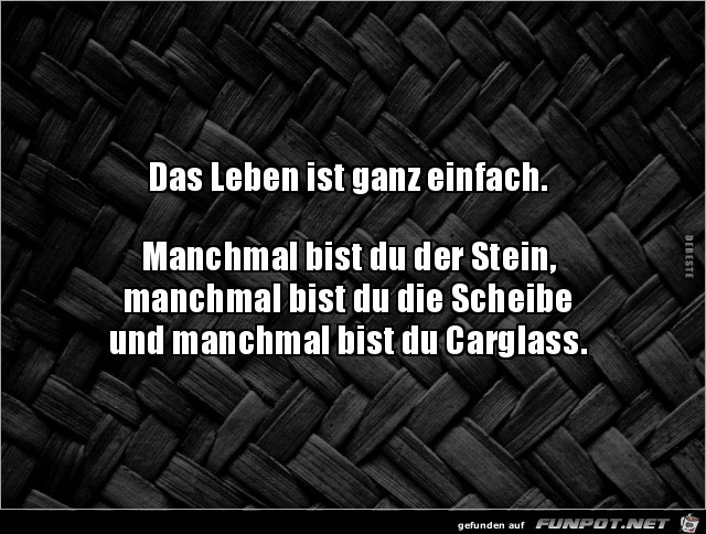 das Leben ist ganz einfach.....