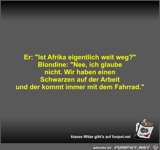 Er: Ist Afrika eigentlich weit weg? Er: Ist Afrika eigentlich weit weg?