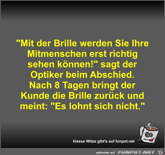 Mit der Brille werden Sie Ihre Mitmenschen erst richtig... Mit der Brille werden Sie Ihre Mitmenschen erst richtig...