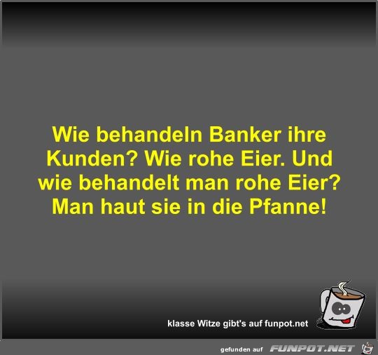 Wie behandeln Banker ihre Kunden? Wie behandeln Banker ihre Kunden?