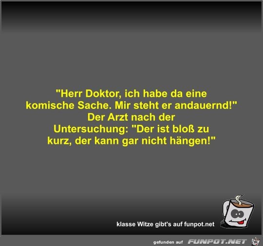 Herr Doktor, ich habe da eine komische Sache