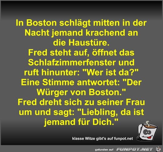 In Boston schlägt mitten in der Nacht jemand krachend an... In Boston schlägt mitten in der Nacht jemand krachend an...