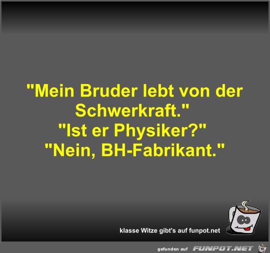 Mein Bruder lebt von der Schwerkraft Mein Bruder lebt von der Schwerkraft