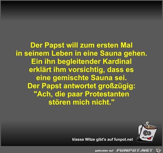 Der Papst will zum ersten Mal in seinem Leben in eine Sauna Der Papst will zum ersten Mal in seinem Leben in eine Sauna
