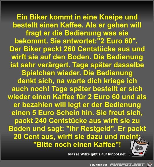 Ein Biker kommt in eine Kneipe und bestellt einen Kaffee Ein Biker kommt in eine Kneipe und bestellt einen Kaffee