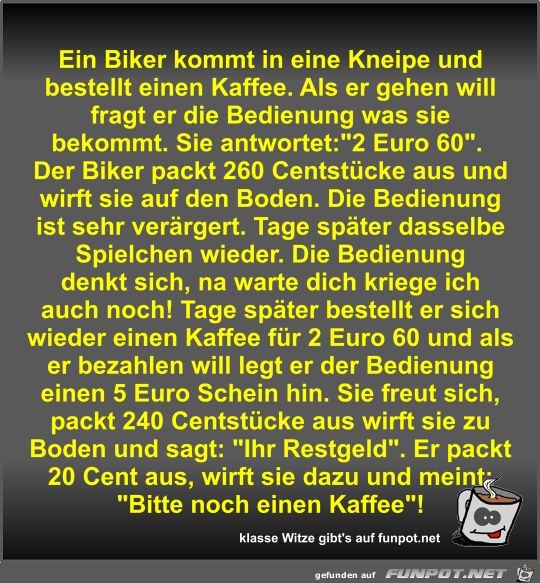 Ein Biker kommt in eine Kneipe und bestellt einen Kaffee