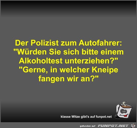 Der Polizist zum Autofahrer