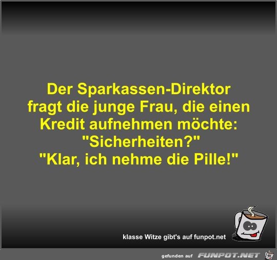 Der Sparkassen-Direktor fragt die junge Frau