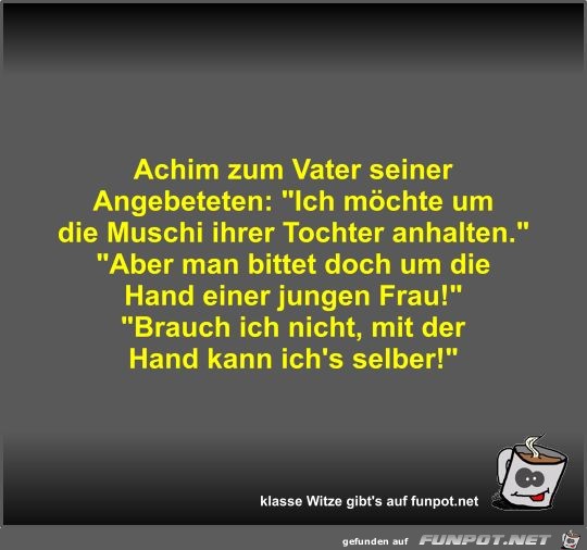 Achim zum Vater seiner Angebeteten Achim zum Vater seiner Angebeteten