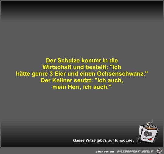 Der Schulze kommt in die Wirtschaft und bestellt Der Schulze kommt in die Wirtschaft und bestellt