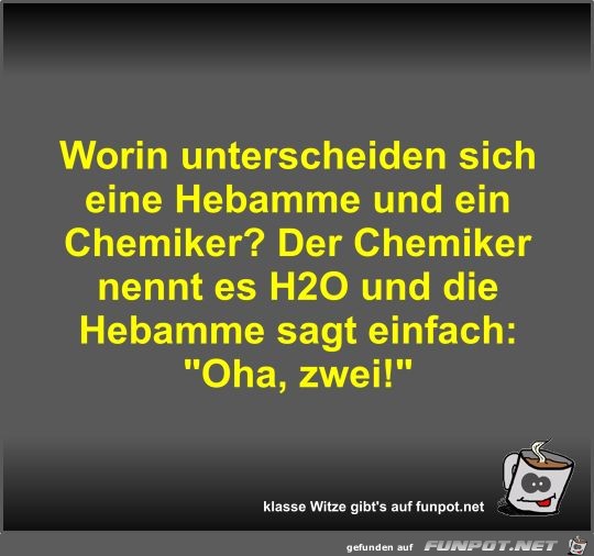 Worin unterscheiden sich eine Hebamme und ein Chemiker?