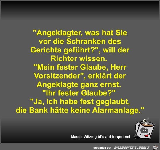 Angeklagter, was hat Sie vor die Schranken des Gerichts... Angeklagter, was hat Sie vor die Schranken des Gerichts...
