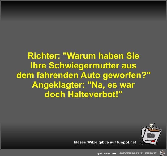 Richter: Warum haben Sie Ihre Schwiegermutter aus dem...