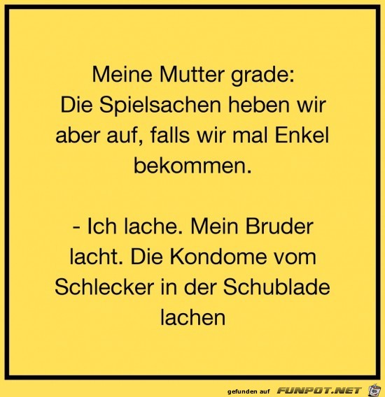 meine Mutter gerade:.....