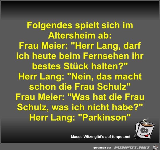 Folgendes spielt sich im Altersheim ab Folgendes spielt sich im Altersheim ab