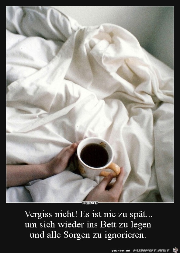 vergiss nicht! es ist nie zu spät...... vergiss nicht! es ist nie zu spät......