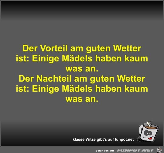 Der Vorteil am guten Wetter ist Der Vorteil am guten Wetter ist