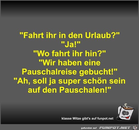 Fahrt ihr in den Urlaub? Fahrt ihr in den Urlaub?