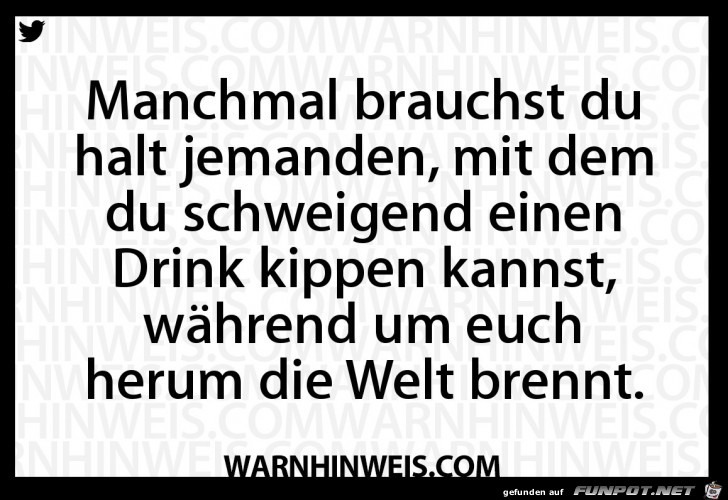 Manchmal brauchst Du...