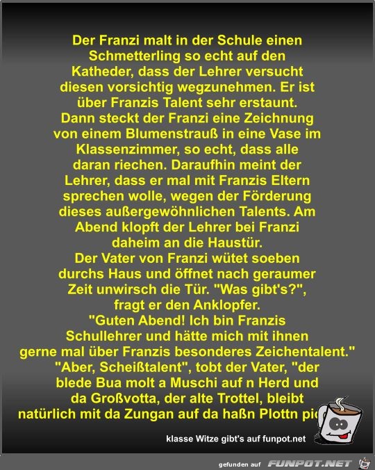 Der Franzi malt in der Schule einen Schmetterling so echt... Der Franzi malt in der Schule einen Schmetterling so echt...